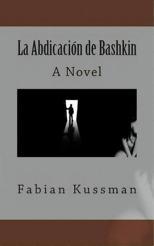 La Abdicacion De Bashkin, De Fabian Kussman. Editorial Createspace Independent Publishing Platform, Tapa Blanda En Español