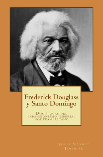 Libro: Frederick Douglass Y Santo Domingo: Dos Épocas Del Ex