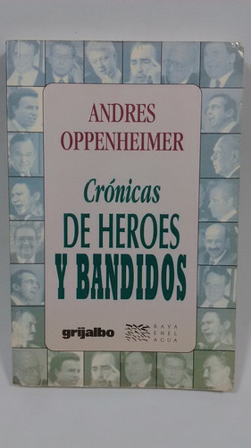 Crónicas De Heroes Y Bandidos- Andres Oppenheimer-