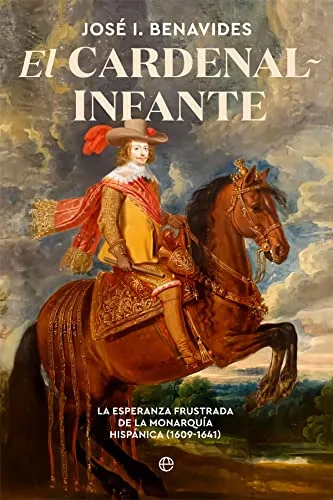 El Cardenal-infante: La Esperanza Frustrada De La Monarquia