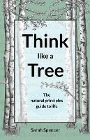 Think Like A Tree : The Natural Principles Guide To Life ...