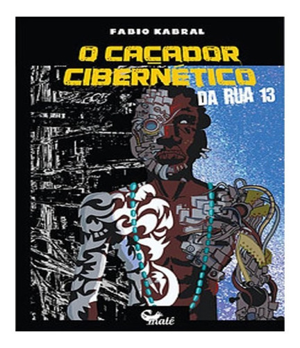 Cacador Cibernetico Da Rua 13, O: Cacador Cibernetico Da Rua 13, O, De Kabral, Fábio. Editora Male Editora, Capa Mole Em Português