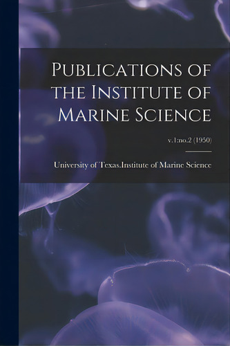 Publications Of The Institute Of Marine Science; V.1: No.2 (1950), De University Of Texas Institute Of Marine. Editorial Hassell Street Pr, Tapa Blanda En Inglés