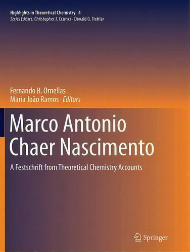 Marco Antonio Chaer Nascimento : A Festschrift From Theoretical Chemistry Accounts, De Fernando R. Ornellas. Editorial Springer-verlag Berlin And Heidelberg Gmbh & Co. Kg, Tapa Blanda En Inglés