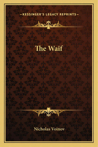 The Waif, De Voinov, Nicholas. Editorial Kessinger Pub Llc, Tapa Blanda En Inglés