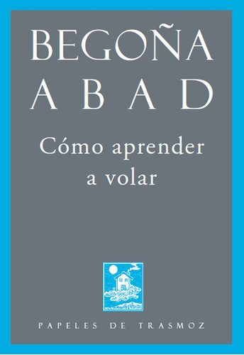 Como Aprender A Volar, De Abad De La Parte, Begoña. Editorial Olifante, Ediciones De Poesia En Español