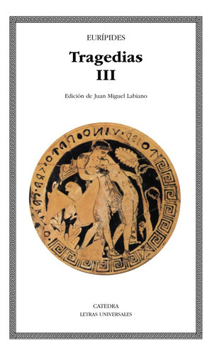 Tragedias, Iii, De Eurípides. Editorial Ediciones Cátedra, Tapa Blanda En Español