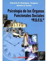 Comprar Psicologia De Los Organos Funcionales Sociales 'pofs', De Rodriguez Aragone, Fortte. Editorial Akadia En Español