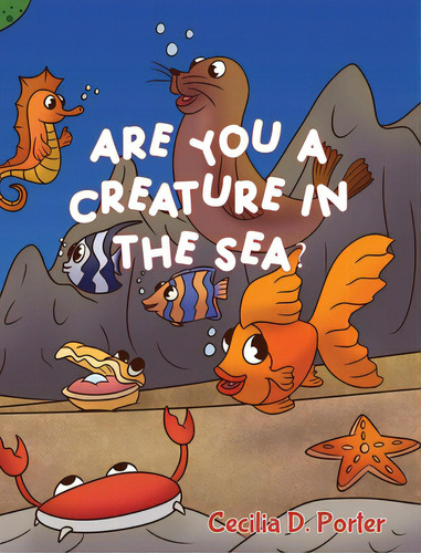 Are You A Creature In The Sea?, De Porter, Cecilia. Editorial Bookbaby, Tapa Dura En Inglés