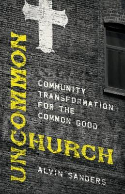 Uncommon Church : Community Transformation For The Common...