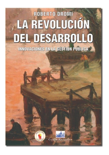 Libro La Revoluciã³n Del Desarrollo.innovaciones En La Ge...