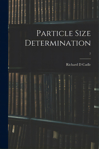 Particle Size Determination; 7, De Cadle, Richard D.. Editorial Hassell Street Pr, Tapa Blanda En Inglés