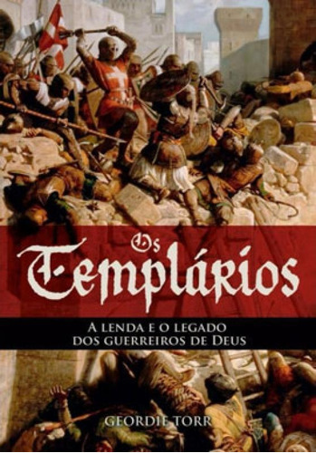 Os Templários: A Lenda E O Legado Dos Guerreiros De Deus, De Torr, Geordie. Editora Pe Da Letra **, Capa Mole Em Português