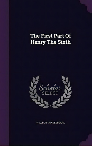 The First Part Of Henry The Sixth, De William Shakespeare. Editorial Palala Press, Tapa Dura En Inglés