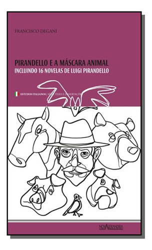 Pirandello E A Máscara Animal, De Francisco Degani. Editora Nova Alexandria, Capa Mole Em Português, 2021