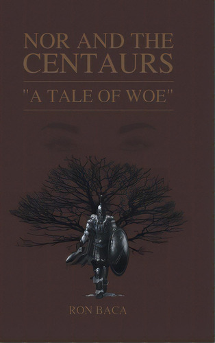 Nor And The Centaurs: A Tale Of Woe, De Baca, Ron. Editorial Page Pub, Tapa Dura En Inglés