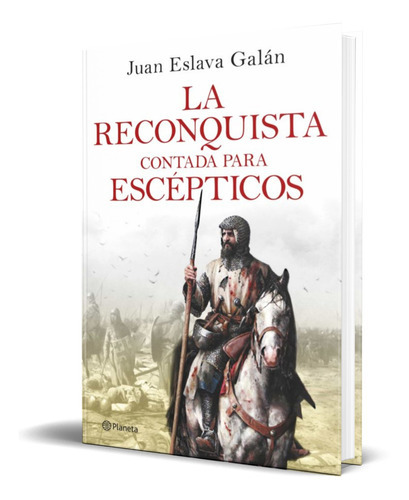 La Reconquista Contada Para Escepticos, De Juan Eslava Galan. Editorial Planeta, Tapa Blanda En Español, 2022