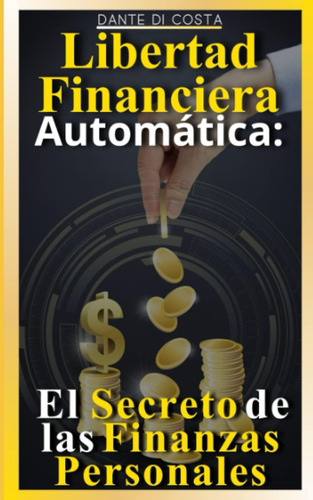 Libro: Libertad Financiera Automática: El Secreto De Las Fin