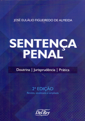 Sentença Penal - Doutrina, Jurisprudência, Prática - 02ed/2, De Almeida, Jose Eulalio Figueiredo. Editora Del Rey Livraria E Editora Em Português