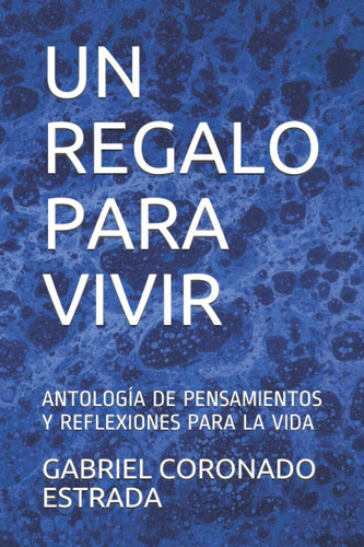 Libro: Un Regalo Para Vivir: Antología De Pensamientos Y La