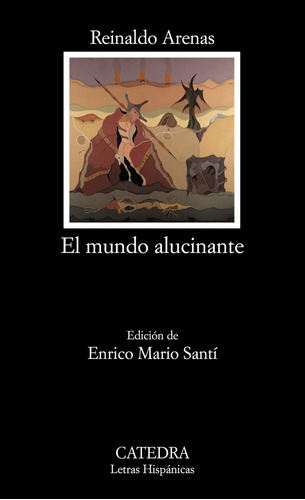 El Mundo Alucinante, Reinaldo Arenas, Ed. Cátedra