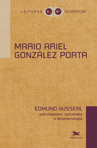 Edmund Husserl - Psicologismo, psicologia e a fenomenologia, de Porta, Mario Ariel González. Série Coleção Leituras Filosóficas Editora Associação Nóbrega de Educação e Assistência Social, capa mole em português, 2013