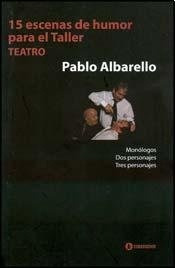 15 Escenas De Humor Para El Taller. Teatro - Pablo Albarello