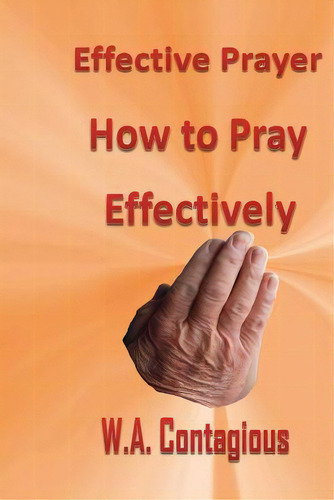 Effective Prayer: How To Pray Effectively, De Tagious, W. Antwan., Vol. 1. Editorial Speedy Pub Llc, Tapa Blanda En Inglés