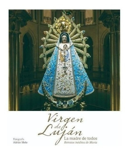 Libro - Virgen De Lujan, La Madre De Todos (ed.de Lujo)
