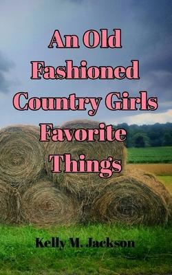 Libro An Old Fashioned Country Girls Favorite Things - Ke...