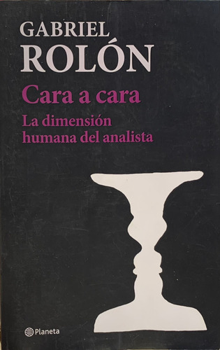 Gabriel Rolón Cara A Cara Dimensión Humana Del Analista (Usado)