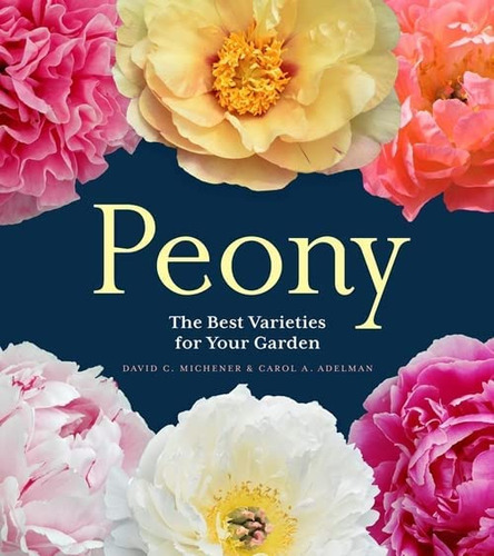 Peony : The Best Varieties For Your Garden, De David C. Michener. Editorial Timber Press, Tapa Dura En Inglés