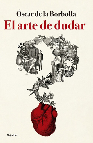 El arte de dudar, de de la Borbolla, Óscar. Serie Autoayuda y Superación Editorial Grijalbo, tapa blanda en español, 2017