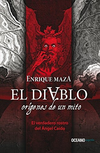 El Diablo: Orígenes De Un Mito: Orígenes De Un Mito, De Enrique Maza. Editorial Océano Exprés, Tapa Blanda, Edición 2012 En Español, 2012