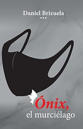 Onix, El Murcielago - Brizuela, Dr. Daniel, De Brizuela, Dr. Daniel. Editorial Independently Published En Español