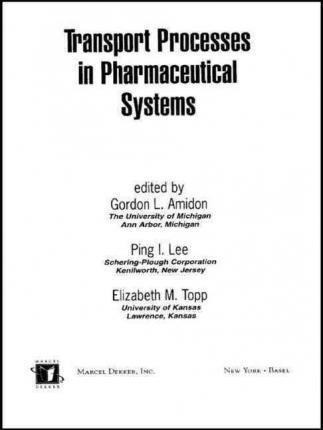 Transport Processes In Pharmaceutical Systems - Gordon L....