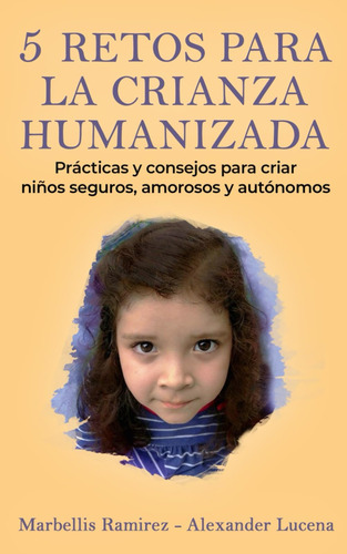 Libro: 5 Retos Para La Crianza Humanizada: Prácticas Y Conse