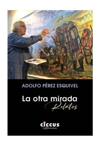 Libro La Otra Mirada De Adolfo Perez Esquivel