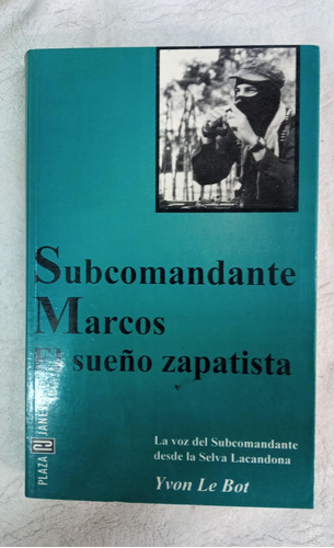Subcomandante Marcos - El Sueño Zapatista - Yvon Le Bot
