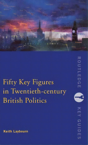 Fifty Key Figures In Twentieth Century British Politics, De Layborn, Keith. Editorial Routledge, Tapa Dura En Inglés
