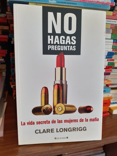 No Hagas Preguntas  - Clare Longrigg  - Ediciones B