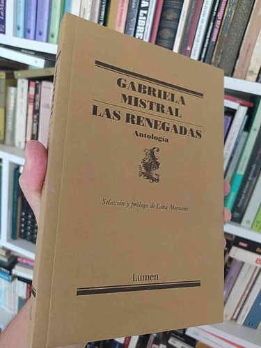 Las Renegadas  Gabriela Mistral  Antología, Selección Y Pról