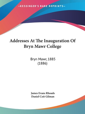 Libro Addresses At The Inauguration Of Bryn Mawr College:...
