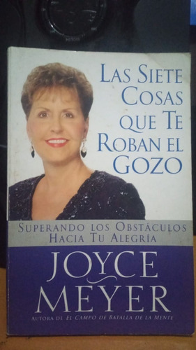 Las Siete Cosas Que Te Roban El Gozo. Joyce Meyer