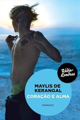 Coraçao E Alma - 1ªed.(2017), De Maylis De Kerangal. Editora Rádio Londres, Capa Mole, Edição 1 Em Português, 2017