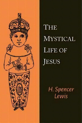 The Mystical Life Of Jesus, De H Spencer Lewis. Editorial Martino Fine Books, Tapa Blanda En Inglés