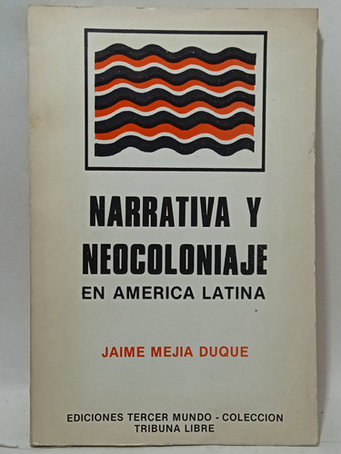 Narrativa Y Neocoloniaje  En América Latina - Jaime Mejia 