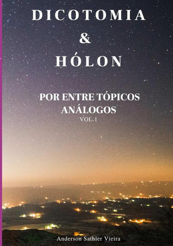 Dicotomia & Hólon, De Anderson Sathler Vieira