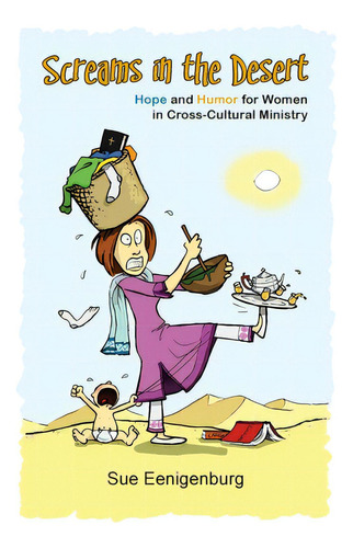 Screams In The Desert: Hope And Humor For Women In Cross-cultural Ministry, De Eenigenburg, Sue. Editorial William Carey Lib, Tapa Blanda En Inglés