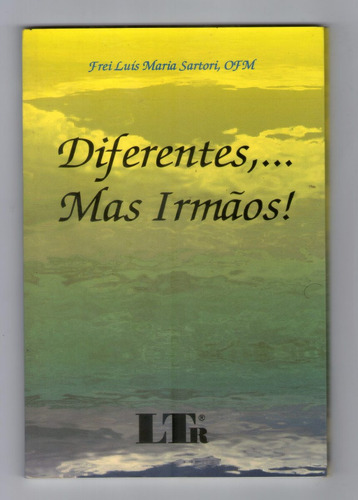 Livro: Diferentes,...mas Irmãos! - Frei Luís Maria Sartori